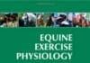 Equine Exercise Physiology: The Science of Exercise in the Athletic Horse PDF