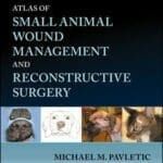 Atlas of Small Animal Wound Management and Reconstructive Surgery 4th Edition PDF