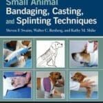 Small Animal Bandaging, Casting, and Splinting Techniques PDF