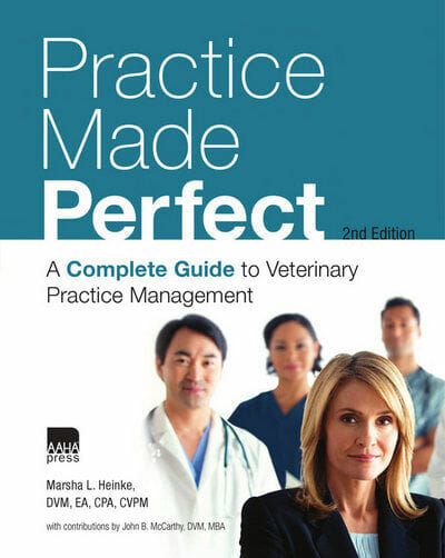 Practice Made Perfect: A Complete Guide to Veterinary Practice Management 2nd Edition