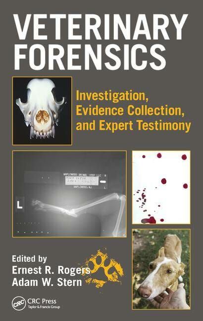 Veterinary Forensics - Investigation, Evidence Collection, and Expert Testimony