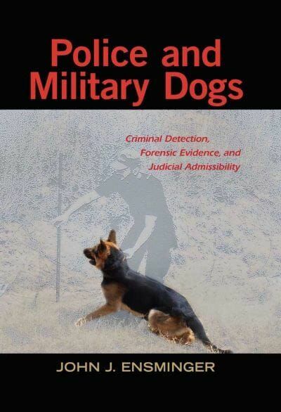 Police and Military Dogs, Criminal Detection, Forensic Evidence, and Judicial Admissibility