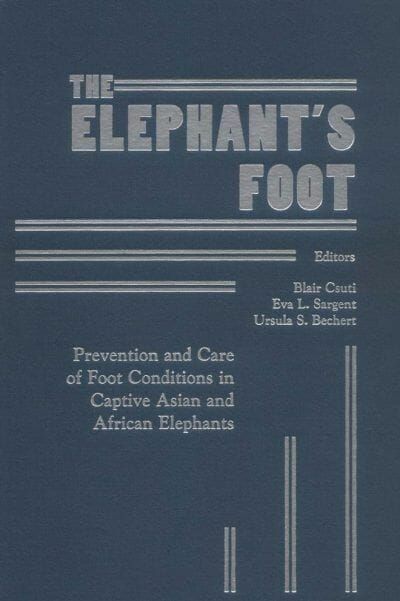 The Elephant’s Foot, Prevention and Care of Foot Conditions in Captive Asian and African Elephants