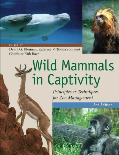 Wild Mammals in Captivity: Principles and Techniques for Zoo Management, 2nd Edition