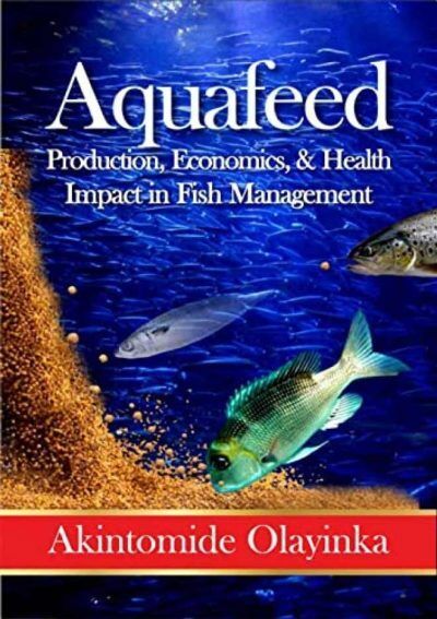 Aquafeed Production, Economics and Health Impact on Fish Management PDF